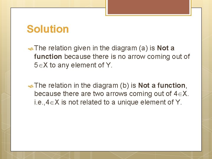 Solution The relation given in the diagram (a) is Not a function because there