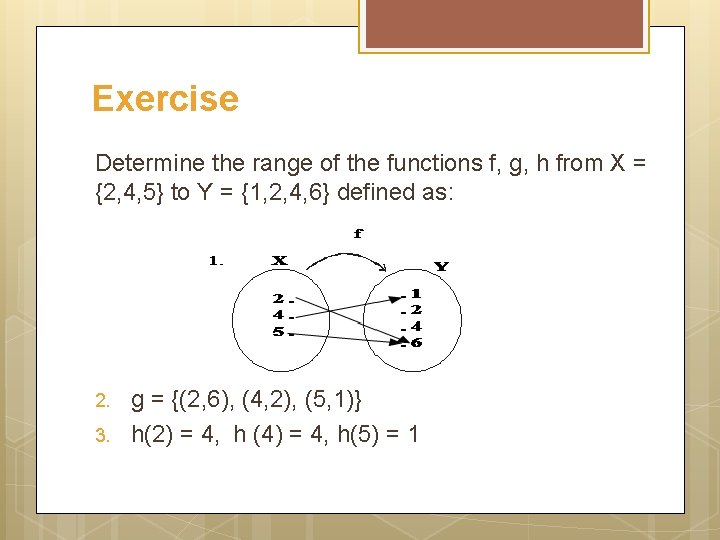 Exercise Determine the range of the functions f, g, h from X = {2,