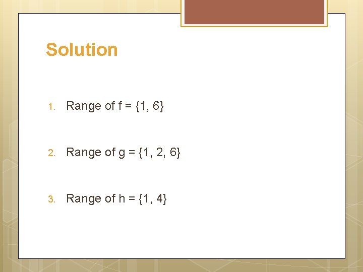 Solution 1. Range of f = {1, 6} 2. Range of g = {1,