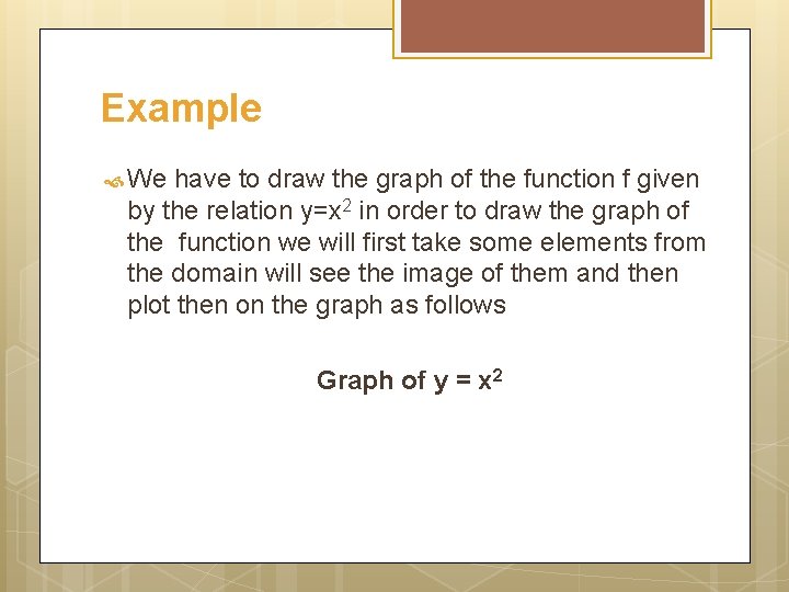 Example We have to draw the graph of the function f given by the