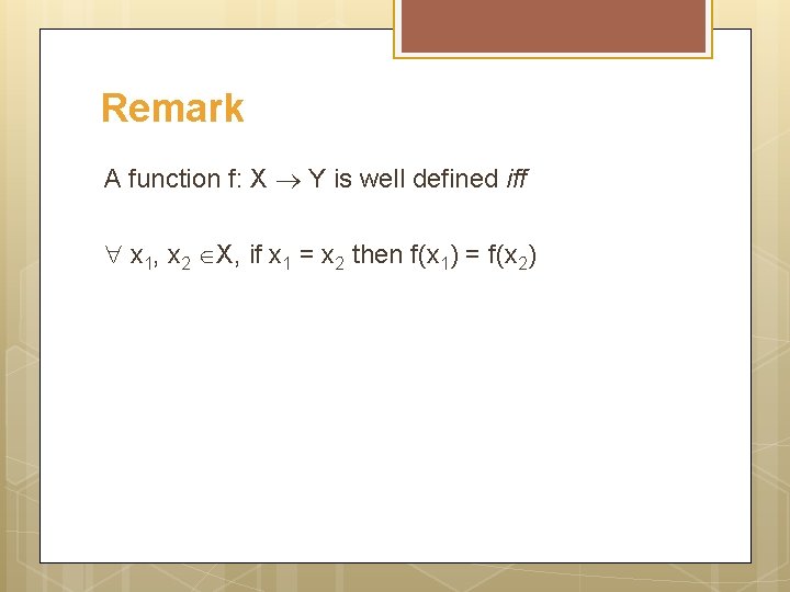 Remark A function f: X Y is well defined iff x 1, x 2