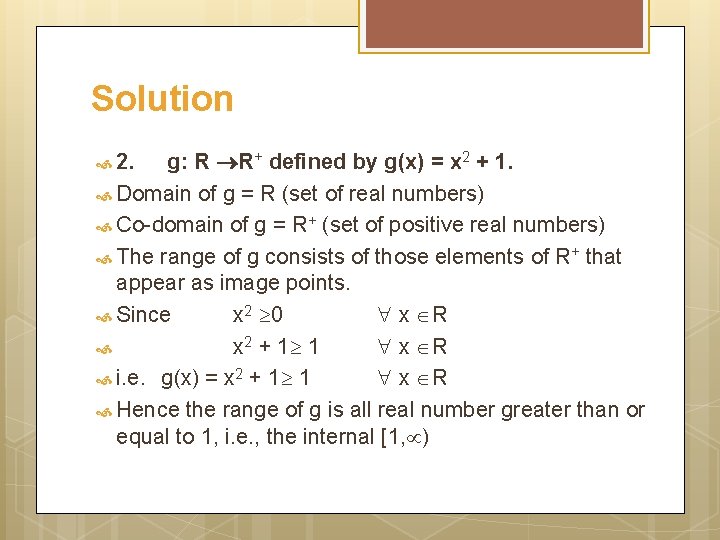 Solution g: R R+ defined by g(x) = x 2 + 1. Domain of