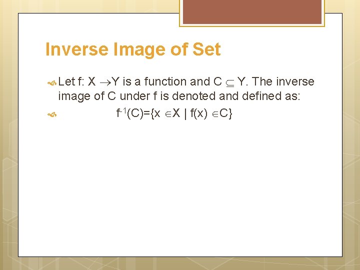 Inverse Image of Set f: X Y is a function and C Y. The