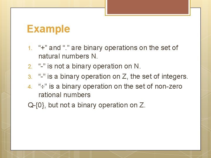 Example “+” and “. ” are binary operations on the set of natural numbers