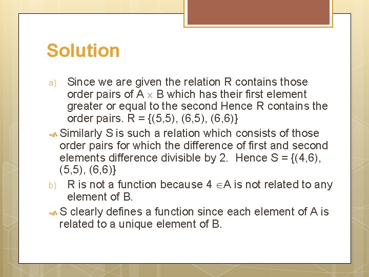 Solution Since we are given the relation R contains those order pairs of A