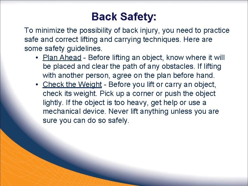 Back Safety: To minimize the possibility of back injury, you need to practice safe