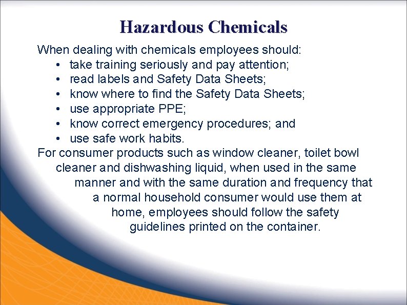 Hazardous Chemicals When dealing with chemicals employees should: • take training seriously and pay
