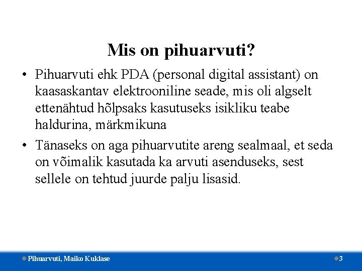 Mis on pihuarvuti? • Pihuarvuti ehk PDA (personal digital assistant) on kaasaskantav elektrooniline seade,