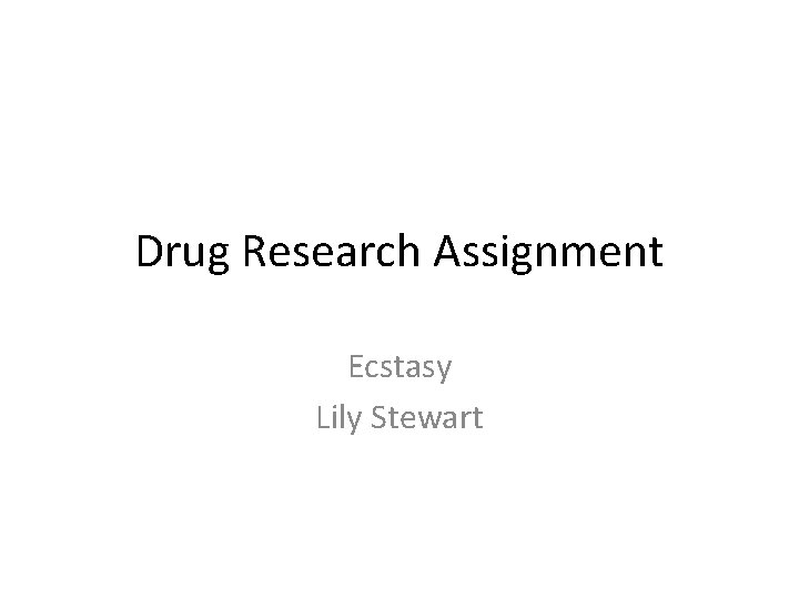 Drug Research Assignment Ecstasy Lily Stewart 