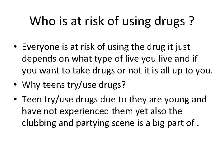 Who is at risk of using drugs ? • Everyone is at risk of