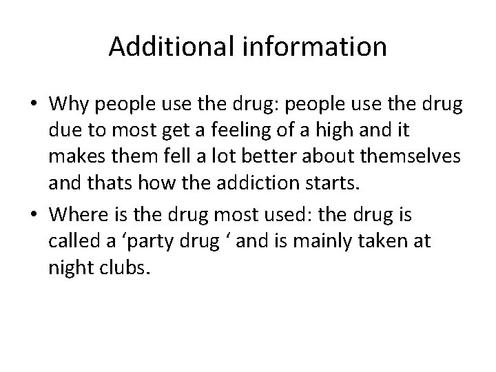 Additional information • Why people use the drug: people use the drug due to