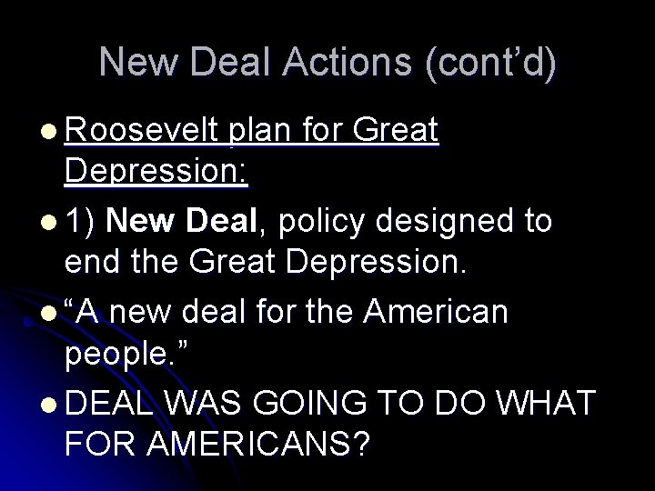 New Deal Actions (cont’d) l Roosevelt plan for Great Depression: l 1) New Deal,