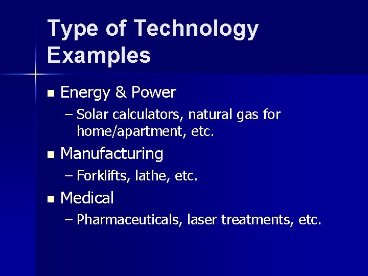 Type of Technology Examples n Energy & Power – Solar calculators, natural gas for