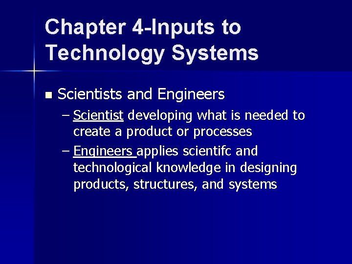 Chapter 4 -Inputs to Technology Systems n Scientists and Engineers – Scientist developing what