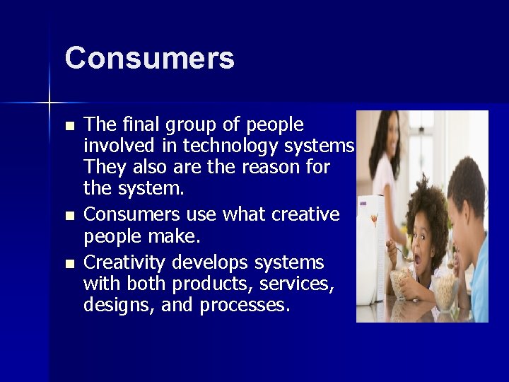 Consumers n n n The final group of people involved in technology systems. They