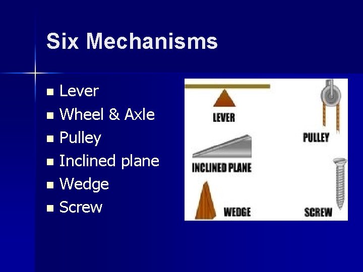 Six Mechanisms Lever n Wheel & Axle n Pulley n Inclined plane n Wedge