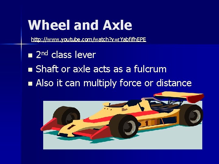 Wheel and Axle http: //www. youtube. com/watch? v=r. Yabfifh. EPE 2 nd class lever