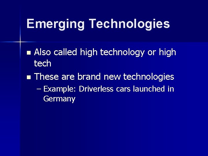 Emerging Technologies Also called high technology or high tech n These are brand new