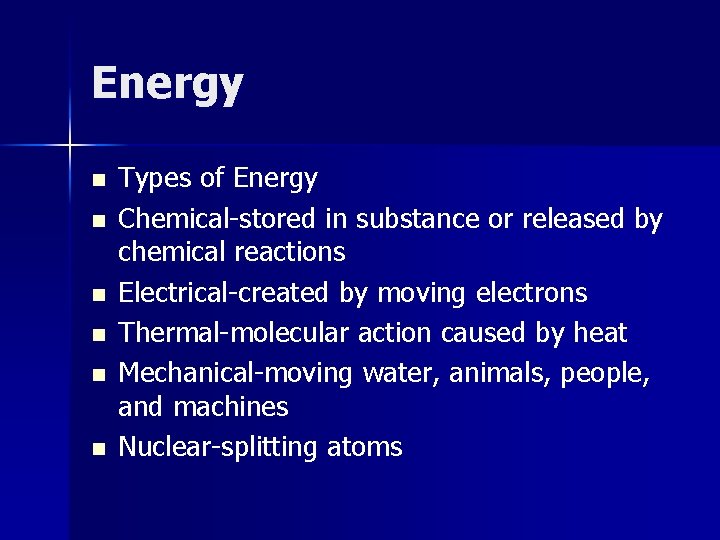 Energy n n n Types of Energy Chemical-stored in substance or released by chemical