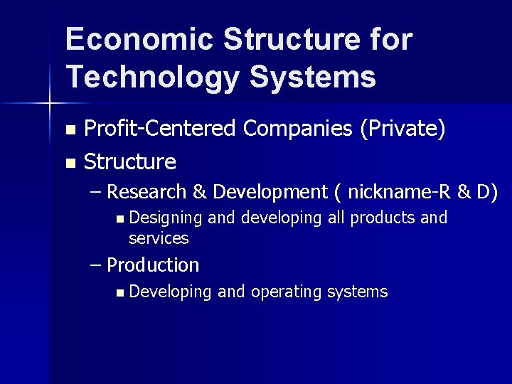 Economic Structure for Technology Systems Profit-Centered Companies (Private) n Structure n – Research &