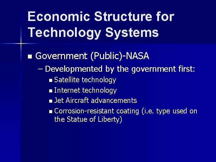 Economic Structure for Technology Systems n Government (Public)-NASA – Developmented by the government first: