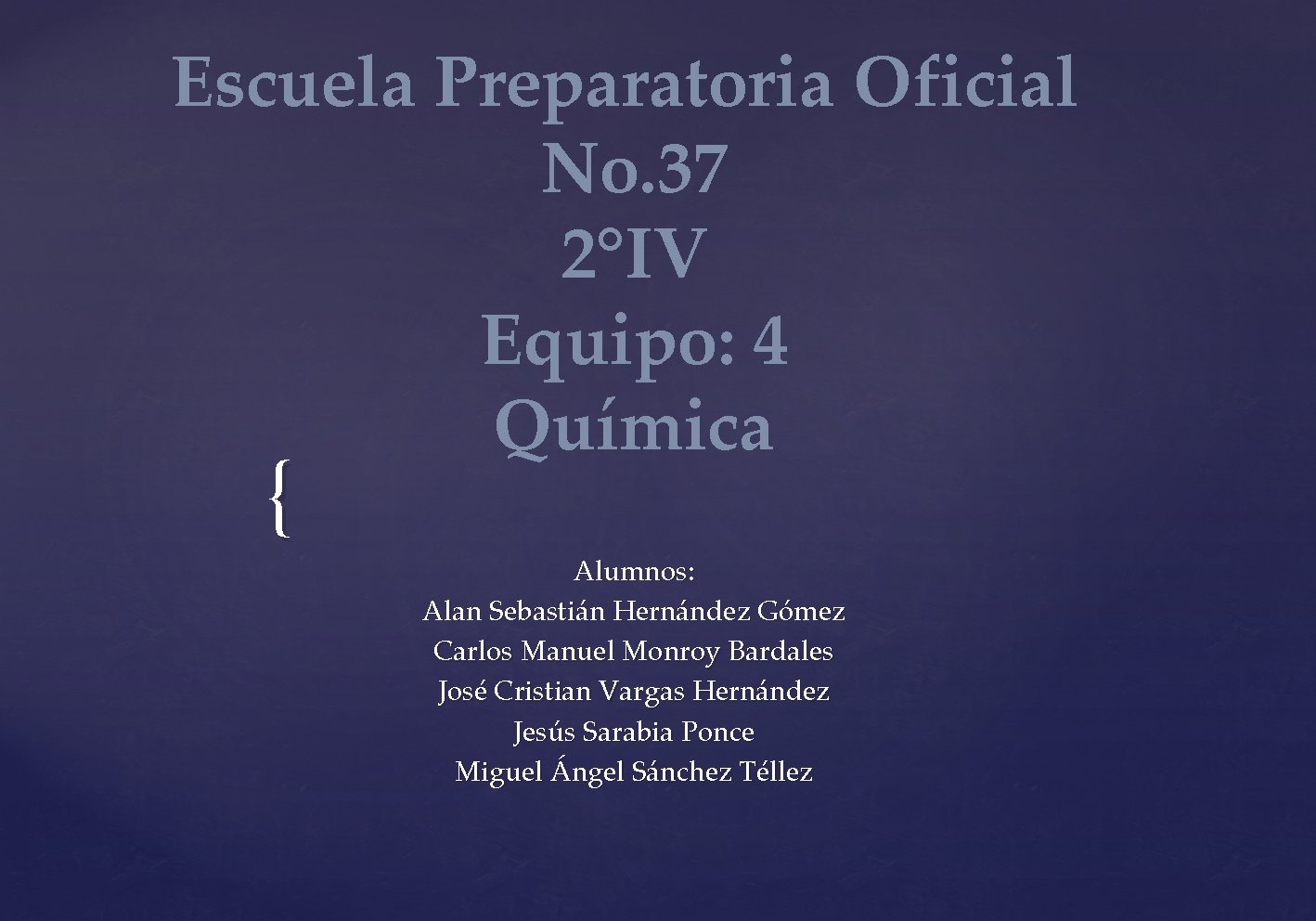 Escuela Preparatoria Oficial No. 37 2°IV Equipo: 4 Química { Alumnos: Alan Sebastián Hernández