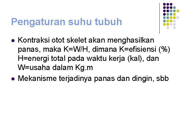 Pengaturan suhu tubuh l l Kontraksi otot skelet akan menghasilkan panas, maka K=W/H, dimana