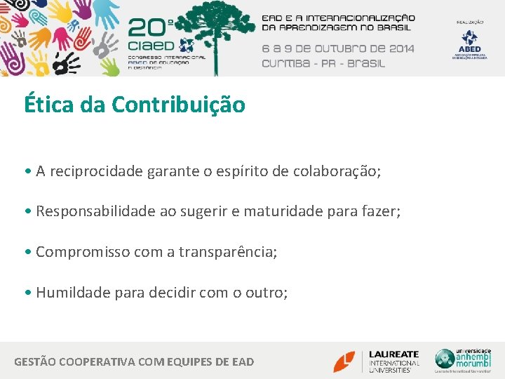 Ética da Contribuição • A reciprocidade garante o espírito de colaboração; • Responsabilidade ao Ética da Contribuição • A reciprocidade garante o espírito de colaboração; • Responsabilidade ao