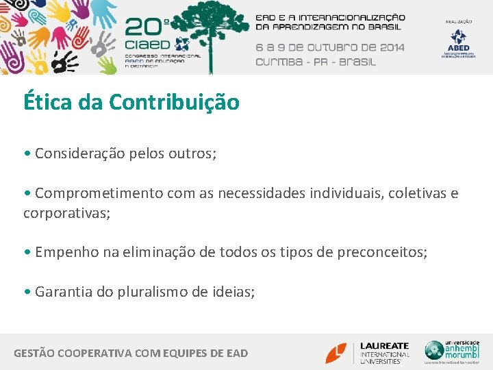 Ética da Contribuição • Consideração pelos outros; • Comprometimento com as necessidades individuais, coletivas