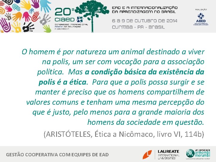 O homem é por natureza um animal destinado a viver na polis, um ser