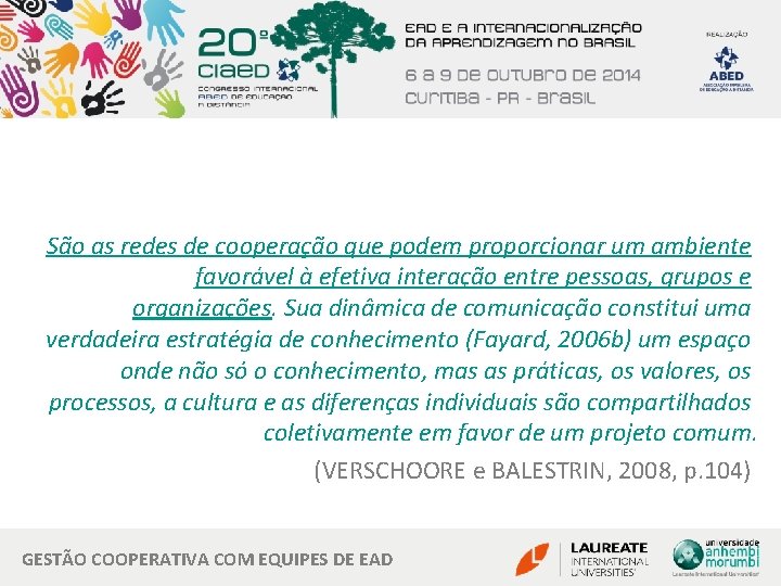 São as redes de cooperação que podem proporcionar um ambiente favorável à efetiva interação