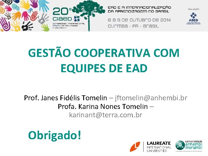 GESTÃO COOPERATIVA COM EQUIPES DE EAD Prof. Janes Fidélis Tomelin – jftomelin@anhembi. br Profa.