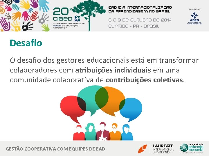 Desafio O desafio dos gestores educacionais está em transformar colaboradores com atribuições individuais em