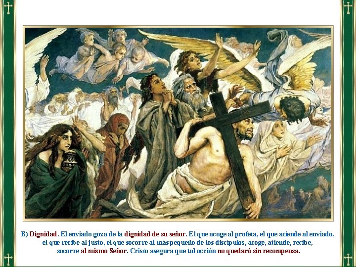B) Dignidad. El enviado goza de la dignidad de su señor. El que acoge B) Dignidad. El enviado goza de la dignidad de su señor. El que acoge
