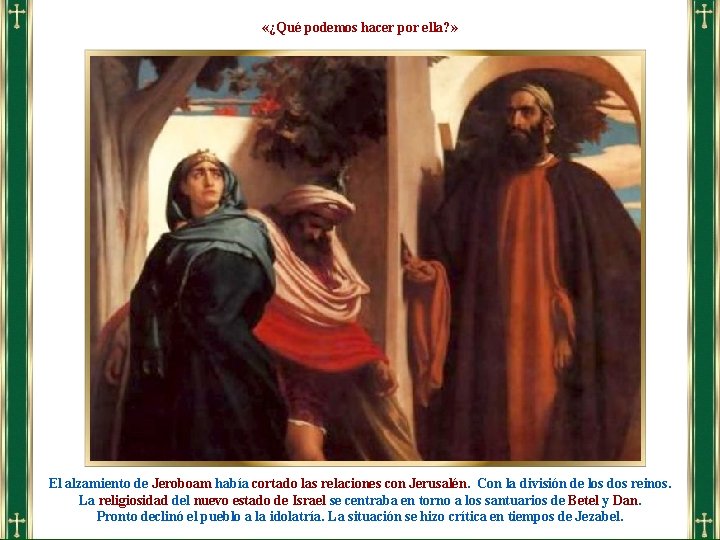 «¿Qué podemos hacer por ella? » El alzamiento de Jeroboam había cortado las «¿Qué podemos hacer por ella? » El alzamiento de Jeroboam había cortado las