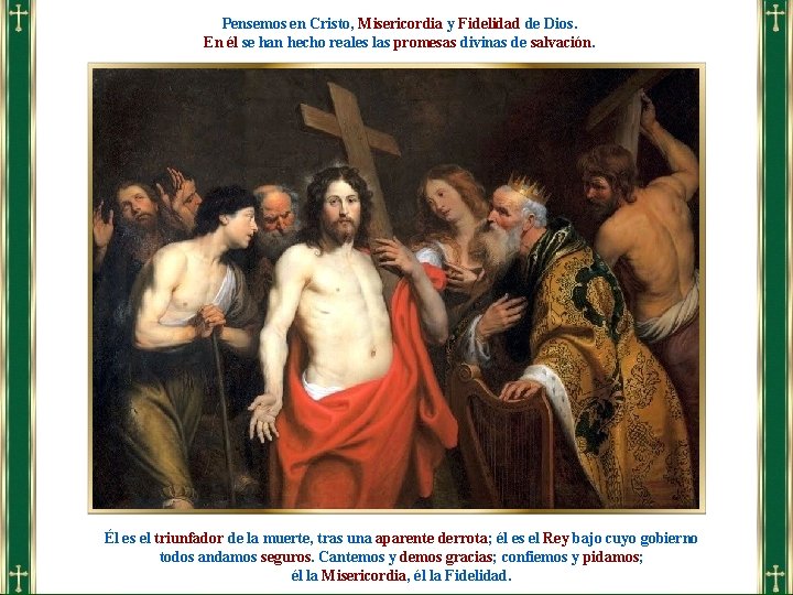 Pensemos en Cristo, Misericordia y Fidelidad de Dios. En él se han hecho reales Pensemos en Cristo, Misericordia y Fidelidad de Dios. En él se han hecho reales