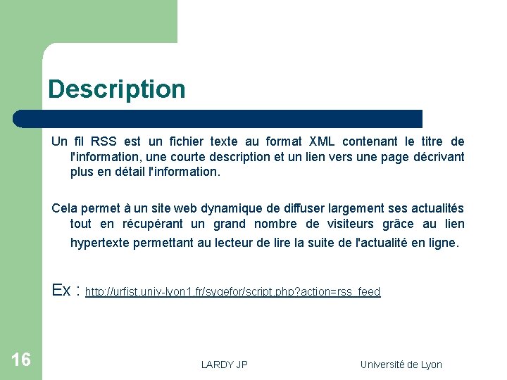 Description Un fil RSS est un fichier texte au format XML contenant le titre