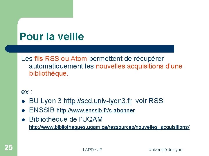 Pour la veille Les fils RSS ou Atom permettent de récupérer automatiquement les nouvelles