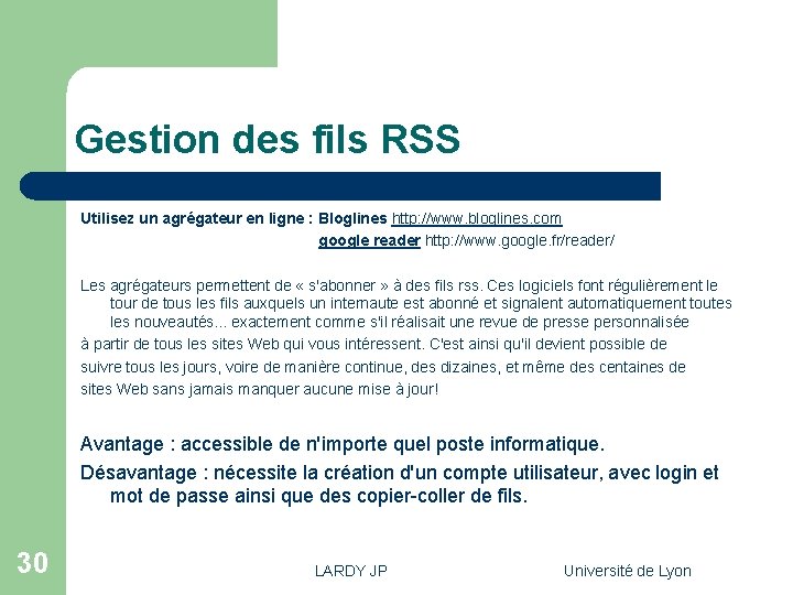 Gestion des fils RSS Utilisez un agrégateur en ligne : Bloglines http: //www. bloglines.