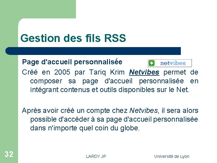 Gestion des fils RSS Page d'accueil personnalisée Créé en 2005 par Tariq Krim Netvibes