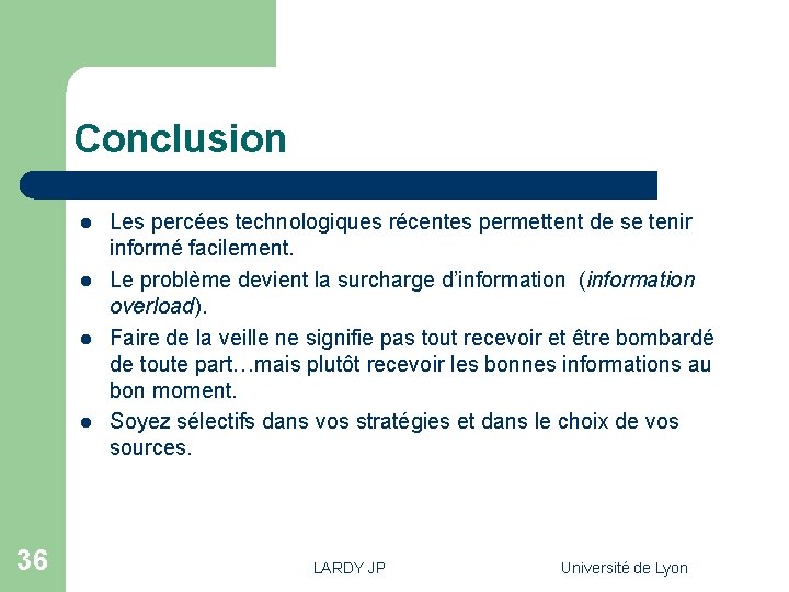 Conclusion l l 36 Les percées technologiques récentes permettent de se tenir informé facilement.