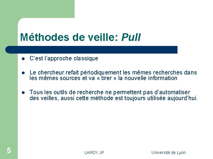 Méthodes de veille: Pull 5 l C’est l’approche classique l Le chercheur refait périodiquement