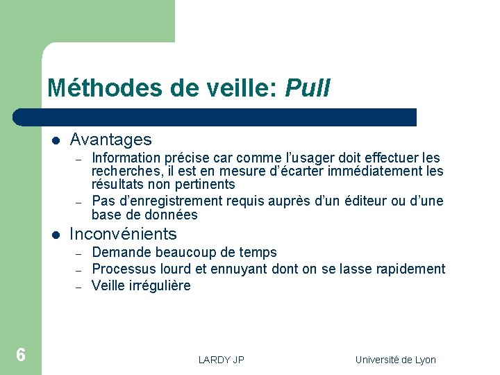 Méthodes de veille: Pull l Avantages – – l Inconvénients – – – 6