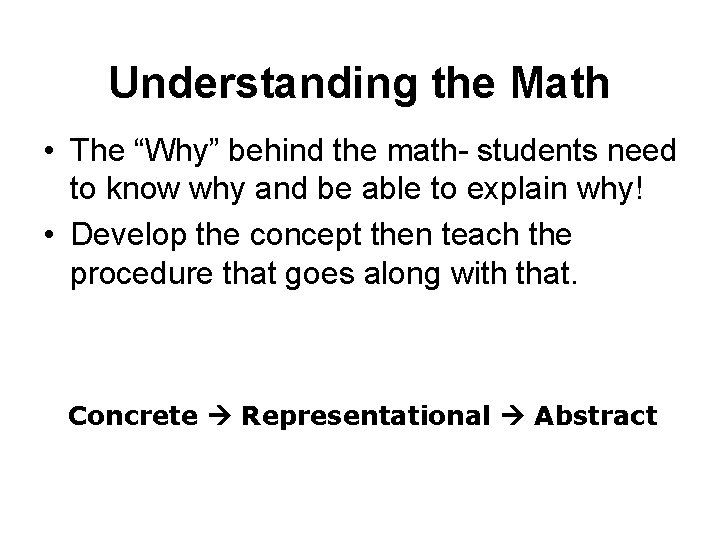 Understanding the Math • The “Why” behind the math- students need to know why