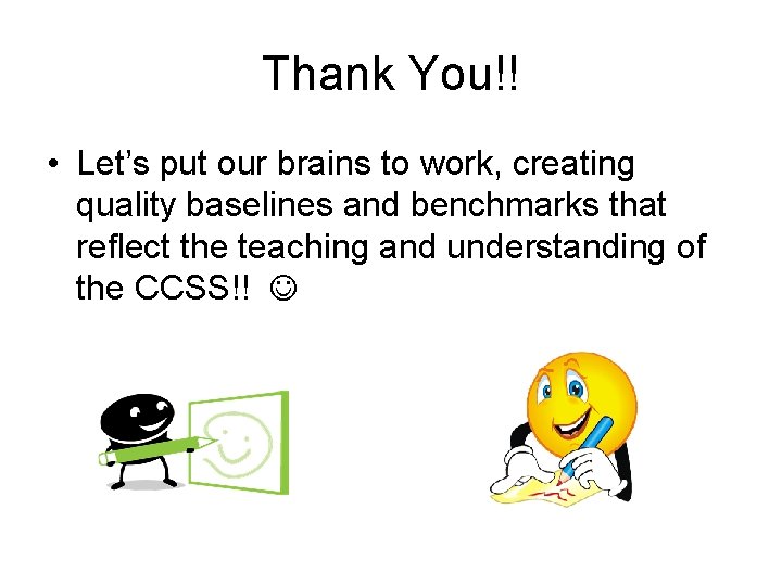 Thank You!! • Let’s put our brains to work, creating quality baselines and benchmarks