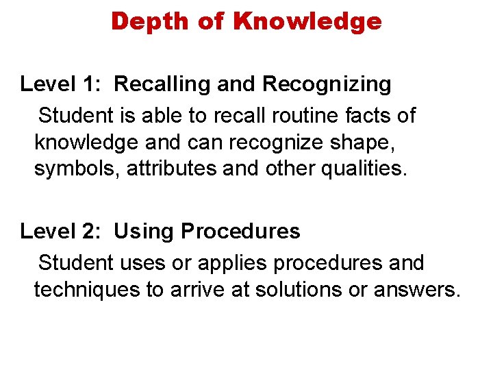 Depth of Knowledge Level 1: Recalling and Recognizing Student is able to recall routine