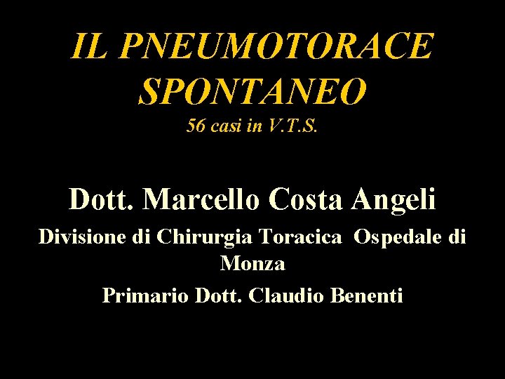 IL PNEUMOTORACE SPONTANEO 56 casi in V. T. S. Dott. Marcello Costa Angeli Divisione