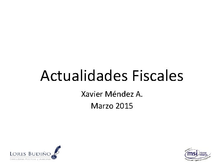Actualidades Fiscales Xavier Méndez A. Marzo 2015 