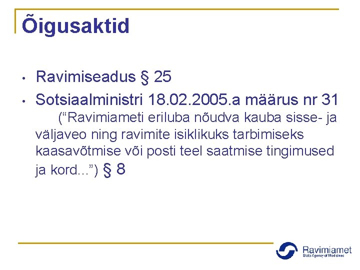 Õigusaktid • • Ravimiseadus § 25 Sotsiaalministri 18. 02. 2005. a määrus nr 31