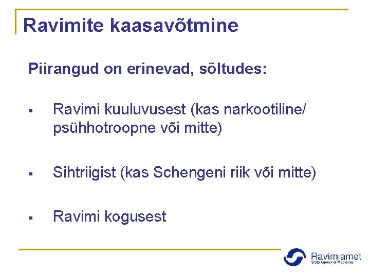 Ravimite kaasavõtmine Piirangud on erinevad, sõltudes: § Ravimi kuuluvusest (kas narkootiline/ psühhotroopne või mitte)